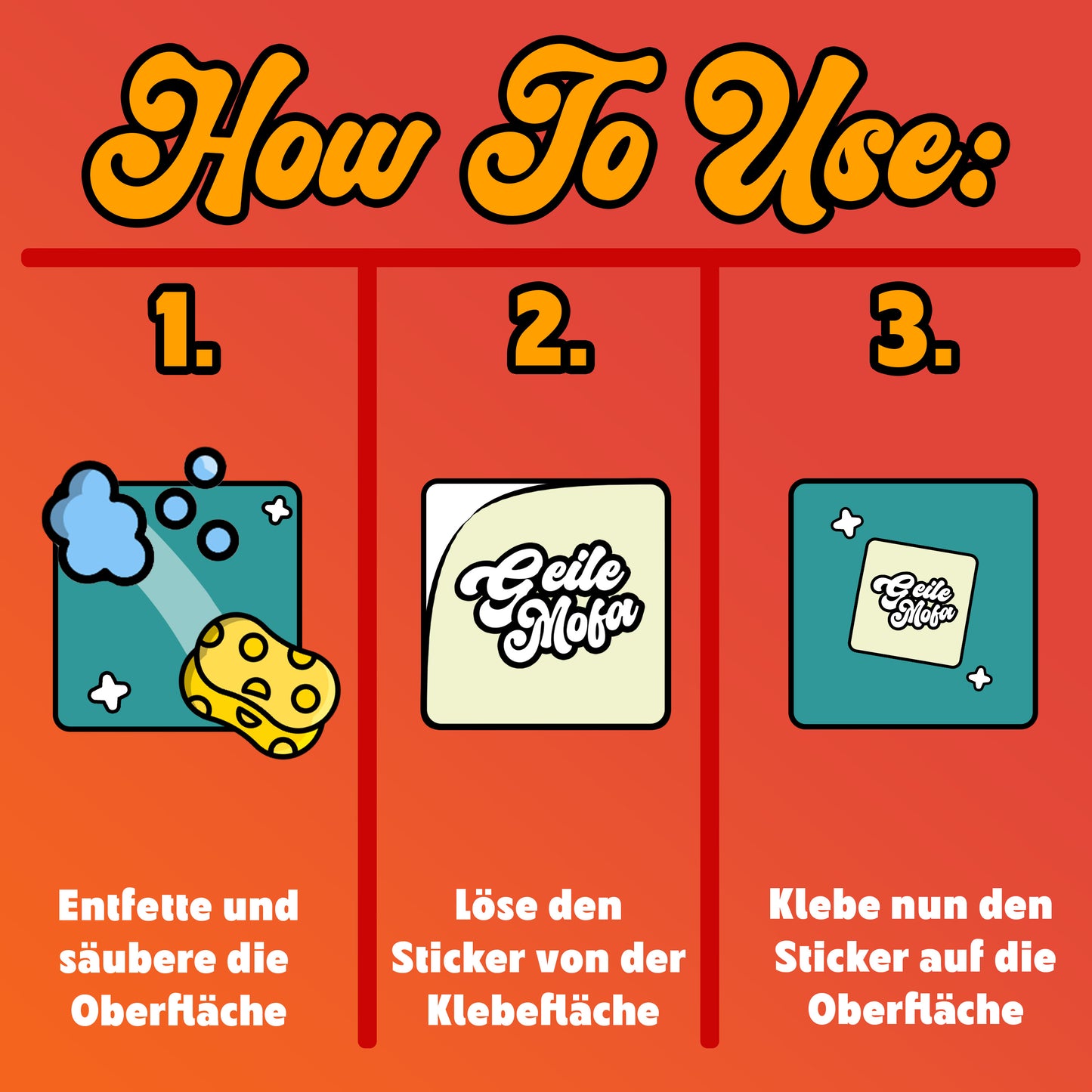 Schritt-für-Schritt-Anleitung zur Anwendung der „Geile Mofa“ Sticker: 1. Oberfläche entfetten, 2. Sticker ablösen, 3. Sticker blasenfrei aufkleben.